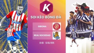 Dự đoán trận đấu giữa Girona và Real Sociedad – La Liga, 15/05/2026