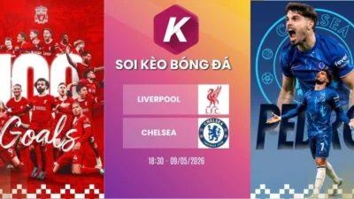 Soi kèo trận Liverpool gặp Chelsea – Ngoại hạng Anh, 09/05/2026