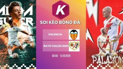 Dự đoán trận đấu Valencia và Rayo Vallecano tại La Liga ngày 15/05/2026