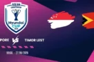 Đánh giá trận đấu Singapore và Timor Leste tại AFF Cup ngày 27/07/2026