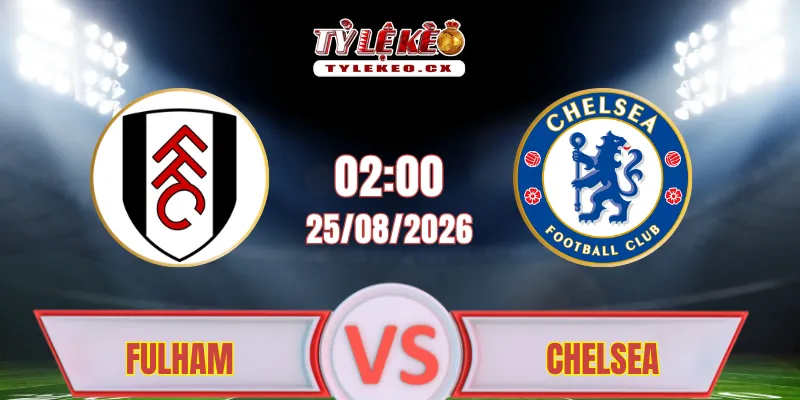 Nhận định trận đấu Fulham gặp Chelsea (02h00 ngày 25/08) tại Premier League